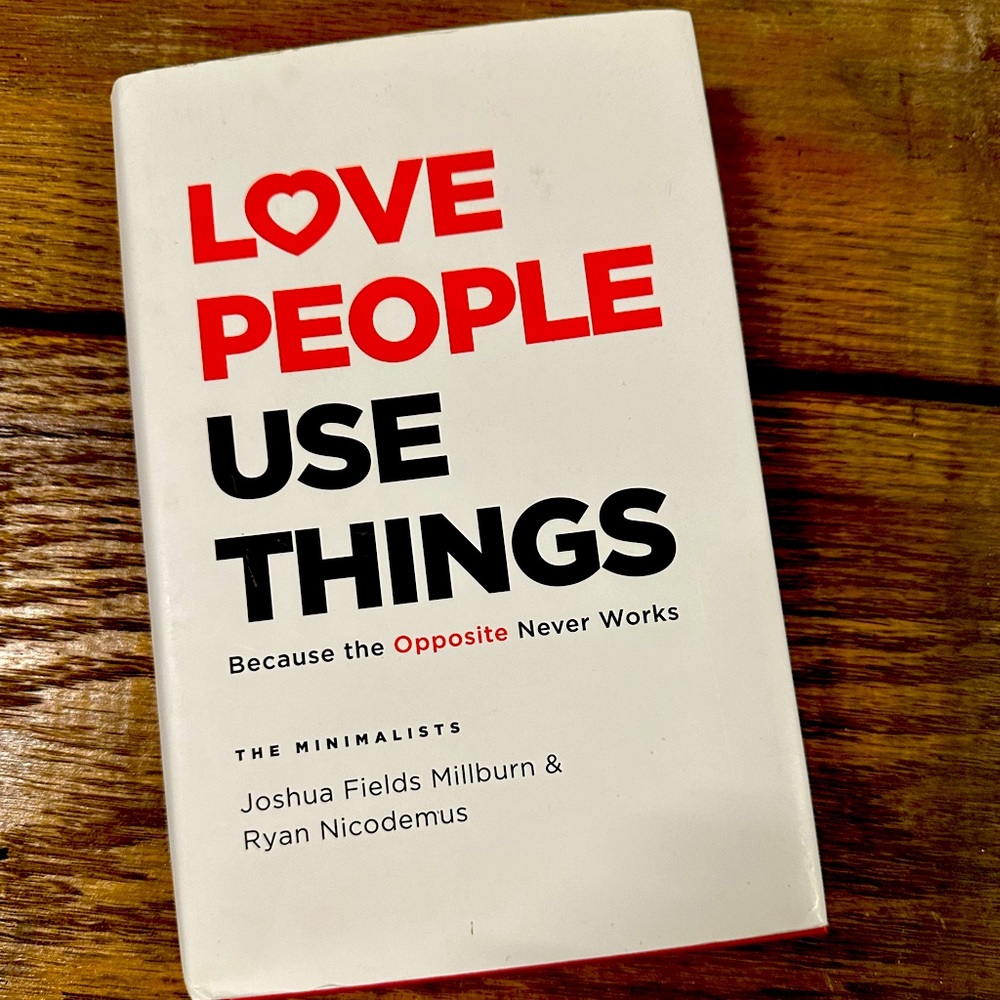 Love People Use Things - The Minimalists